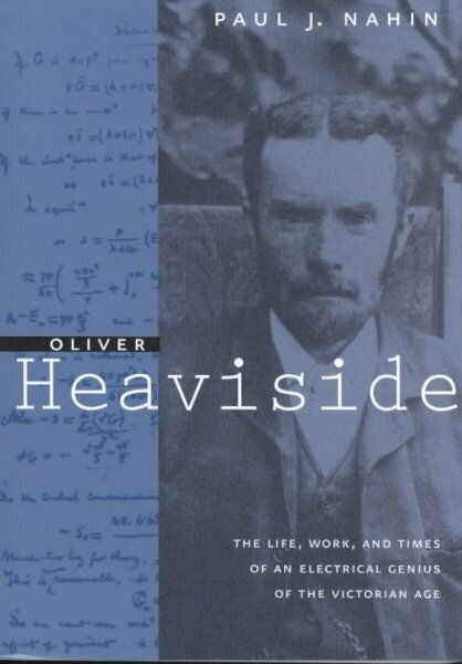 Oliver Heaviside: The Life, Work, and Times of an Electrical Genius of the Victorian Age цена и информация | Elulooraamatud, biograafiad, memuaarid | kaup24.ee