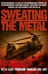 Sweating the Metal: Flying under Fire. A Chinook Pilot's Blistering Account of Life, Death and Dust in Afghanistan hind ja info | Elulooraamatud, biograafiad, memuaarid | kaup24.ee