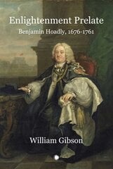 Enlightenment Prelate: Benjamin Hoadly, 1676-1761 hind ja info | Elulooraamatud, biograafiad, memuaarid | kaup24.ee