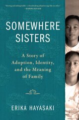 Somewhere Sisters: A Story of Adoption, Identity, and the Meaning of Family цена и информация | Биографии, автобиогафии, мемуары | kaup24.ee