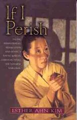 If I Perish: Facing Imprisonment, Persecution, and Death, a Young Korean Christian Defies the Japanese Warlords цена и информация | Биографии, автобиогафии, мемуары | kaup24.ee