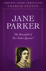 Chronos Crime Chronicles - Jane Parker: The Downfall of Two Tudor Queens? hind ja info | Elulooraamatud, biograafiad, memuaarid | kaup24.ee