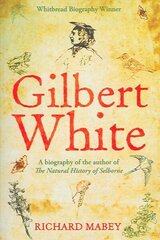 Gilbert White: A biography of the author of The Natural History of Selborne Main цена и информация | Биографии, автобиогафии, мемуары | kaup24.ee