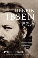 Henrik Ibsen: The Man and the Mask hind ja info | Elulooraamatud, biograafiad, memuaarid | kaup24.ee