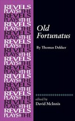 Old Fortunatus: By Thomas Dekker hind ja info | Lühijutud, novellid | kaup24.ee