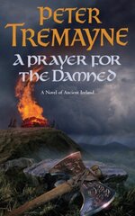 Prayer for the Damned (Sister Fidelma Mysteries Book 17): A twisty Celtic mystery filled with treachery and bloodshed цена и информация | Фантастика, фэнтези | kaup24.ee