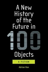New History of the Future in 100 Objects цена и информация | Фантастика, фэнтези | kaup24.ee