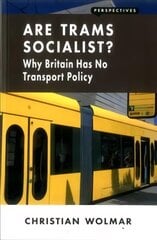 Are Trams Socialist?: Why Britain Has No Transport Policy hind ja info | Ühiskonnateemalised raamatud | kaup24.ee