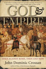 God And Empire: Jesus Against Rome, Then and Now hind ja info | Usukirjandus, religioossed raamatud | kaup24.ee