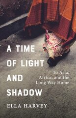 Time of Light and Shadow: Crisis Work and Solo Travels in Asia and Africa hind ja info | Elulooraamatud, biograafiad, memuaarid | kaup24.ee