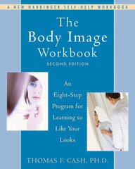 Body Image Workbook: An Eight-Step Program for Learning to Like Your Looks цена и информация | Самоучители | kaup24.ee