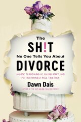 The Sh!t No One Tells You About Divorce: A Guide to Breaking Up, Falling Apart, and Putting Yourself Back Together цена и информация | Самоучители | kaup24.ee