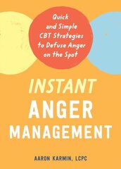 Instant Anger Management: Quick and Simple CBT Strategies to Defuse Anger on the Spot hind ja info | Eneseabiraamatud | kaup24.ee