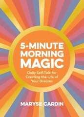 5-Minute Morning Magic: Daily Self-Talk for Creating the Life of Your Dreams hind ja info | Eneseabiraamatud | kaup24.ee