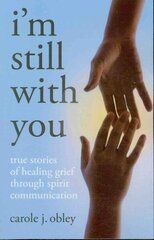 I'm Still with You: True Stories of Healing Grief Through Spirit Communication hind ja info | Eneseabiraamatud | kaup24.ee