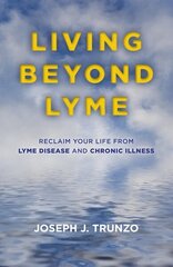 Living Beyond Lyme: Reclaim Your Life From Lyme Disease and Chronic Illness цена и информация | Самоучители | kaup24.ee