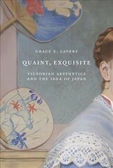 Quaint, Exquisite: Victorian Aesthetics and the Idea of Japan hind ja info | Ajalooraamatud | kaup24.ee