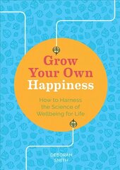 Grow Your Own Happiness: How to Harness the Science of Wellbeing for Life цена и информация | Самоучители | kaup24.ee