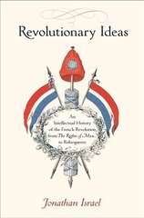 Revolutionary Ideas: An Intellectual History of the French Revolution from The Rights of Man to Robespierre hind ja info | Ajalooraamatud | kaup24.ee