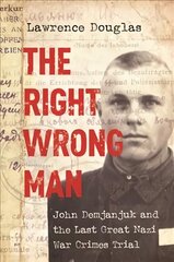 Right Wrong Man: John Demjanjuk and the Last Great Nazi War Crimes Trial цена и информация | Исторические книги | kaup24.ee