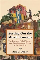 Sorting Out the Mixed Economy: The Rise and Fall of Welfare and Developmental States in the Americas цена и информация | Исторические книги | kaup24.ee