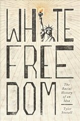 White Freedom: The Racial History of an Idea hind ja info | Ajalooraamatud | kaup24.ee