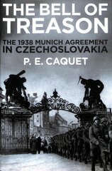 Bell of Treason: The 1938 Munich Agreement in Czechoslovakia Main цена и информация | Исторические книги | kaup24.ee