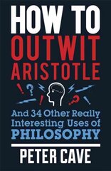 How to Outwit Aristotle: And 34 Other Really Interesting Uses of Philosophy hind ja info | Ajalooraamatud | kaup24.ee