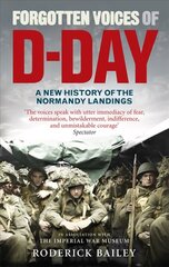 Forgotten Voices of D-Day: A Powerful New History of the Normandy Landings in the Words of Those Who Were There цена и информация | Исторические книги | kaup24.ee