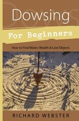 Dowsing for Beginners: The Art of Discovering Water, Treasure, Gold, Oil, Artifacts цена и информация | Самоучители | kaup24.ee