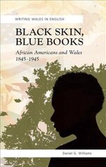 Black Skin, Blue Books: African Americans and Wales, 1845-1945 цена и информация | Исторические книги | kaup24.ee