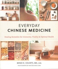 Everyday Chinese Medicine: Healing Remedies for Immunity, Vitality, and Optimal Health hind ja info | Eneseabiraamatud | kaup24.ee