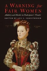 Warning for Fair Women: Adultery and Murder in Shakespeare's Theater цена и информация | Исторические книги | kaup24.ee