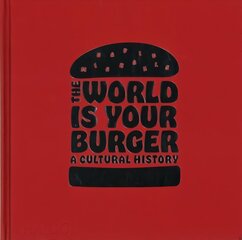 World is Your Burger: A Cultural History цена и информация | Исторические книги | kaup24.ee