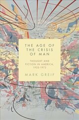 Age of the Crisis of Man: Thought and Fiction in America, 19331973 цена и информация | Исторические книги | kaup24.ee