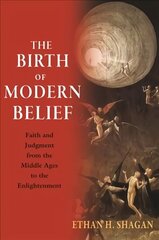 Birth of Modern Belief: Faith and Judgment from the Middle Ages to the Enlightenment цена и информация | Исторические книги | kaup24.ee