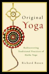 Original Yoga: Rediscovering Traditional Practices of Hatha Yoga hind ja info | Eneseabiraamatud | kaup24.ee