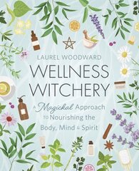 Wellness Witchery: A Magickal Approach to Nourishing the Body, Mind & Spirit цена и информация | Самоучители | kaup24.ee