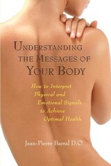 Understanding the Messages of Your Body: How to Interpret Physical and Emotional Signals to Achieve Optimal Health цена и информация | Самоучители | kaup24.ee