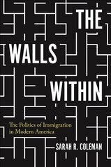 Walls Within: The Politics of Immigration in Modern America hind ja info | Ajalooraamatud | kaup24.ee