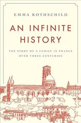 Infinite History: The Story of a Family in France over Three Centuries hind ja info | Ajalooraamatud | kaup24.ee