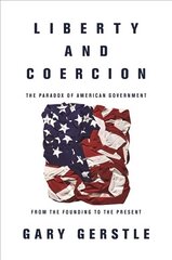 Liberty and Coercion: The Paradox of American Government from the Founding to the Present Revised edition цена и информация | Исторические книги | kaup24.ee