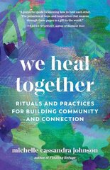 We Heal Together: Rituals and Practices for Building Community and Connection hind ja info | Eneseabiraamatud | kaup24.ee