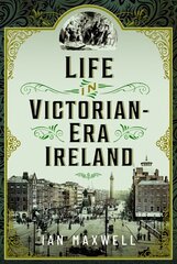 Life in Victorian Era Ireland цена и информация | Исторические книги | kaup24.ee