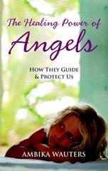 Healing Power of Angels: How They Guide and Protect Us hind ja info | Eneseabiraamatud | kaup24.ee