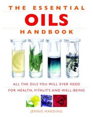 Essential Oils Handbook: All the Oils You Will Ever Need for Health, Vitality and Well-being hind ja info | Eneseabiraamatud | kaup24.ee