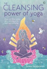 Cleansing Power of Yoga: Kriyas and other holistic detox techniques for health and wellbeing New edition hind ja info | Eneseabiraamatud | kaup24.ee