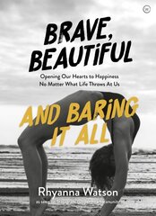 Brave, Beautiful and Baring It All: Opening Our Hearts to Happiness No Matter What Life Throws At Us New edition цена и информация | Самоучители | kaup24.ee