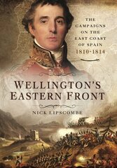 Wellington's Eastern Front: The Campaign on the East Coast of Spain, 18101814 цена и информация | Исторические книги | kaup24.ee