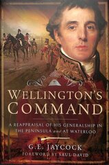 Wellington's Command: A Reappraisal of His Generalship in the Peninsula and at Waterloo цена и информация | Исторические книги | kaup24.ee